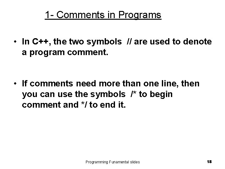 1 - Comments in Programs • In C++, the two symbols // are used