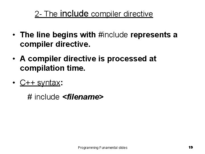 2 - The include compiler directive • The line begins with #include represents a