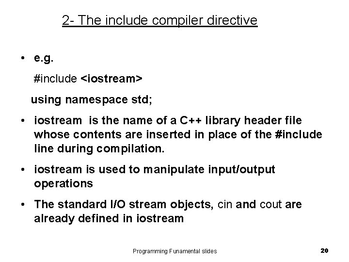 2 - The include compiler directive • e. g. #include <iostream> using namespace std;