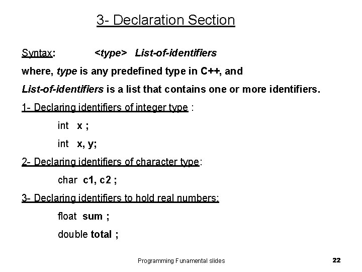 3 - Declaration Section Syntax: <type> List-of-identifiers where, type is any predefined type in