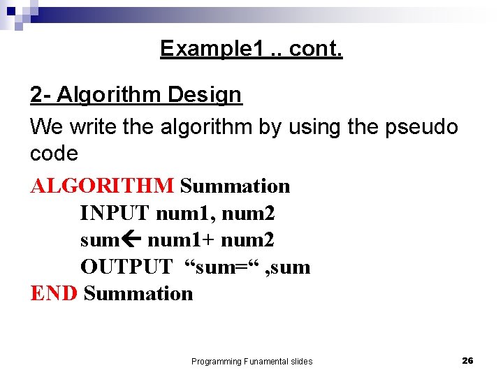 Example 1. . cont. 2 - Algorithm Design We write the algorithm by using