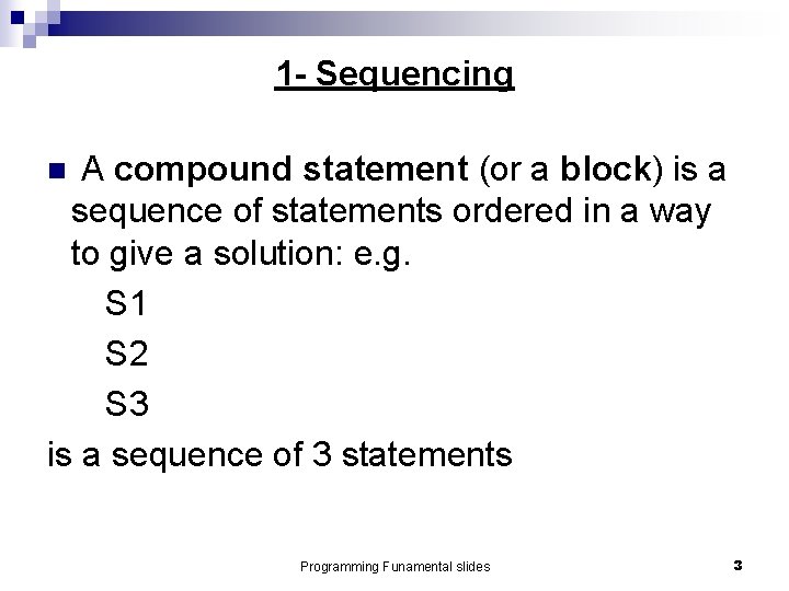 1 - Sequencing A compound statement (or a block) is a sequence of statements