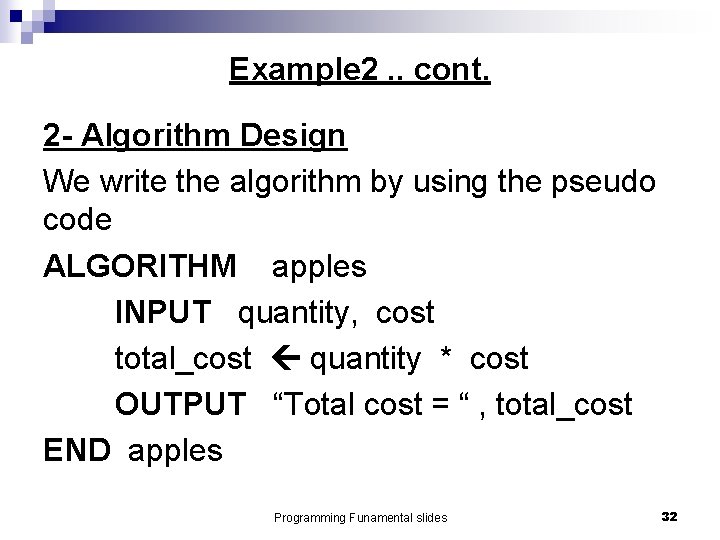 Example 2. . cont. 2 - Algorithm Design We write the algorithm by using