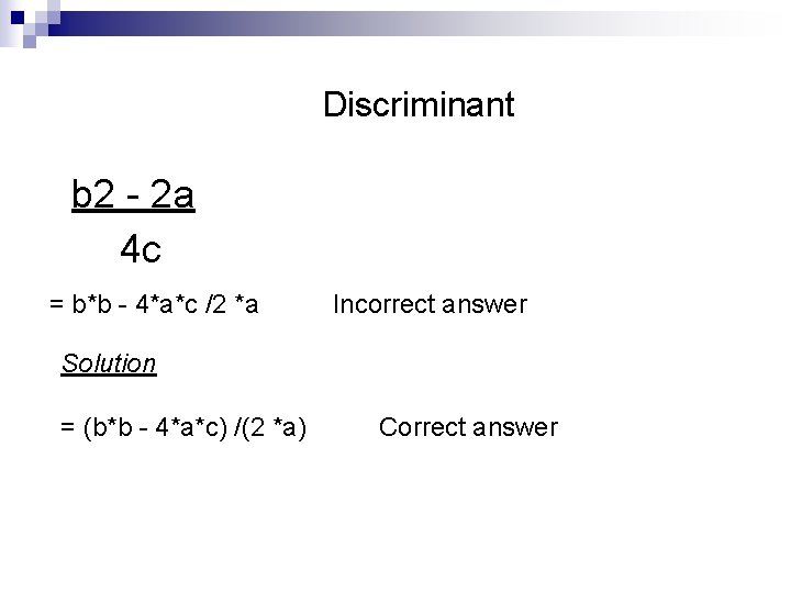 Discriminant b 2 - 2 a 4 c = b*b - 4*a*c /2 *a