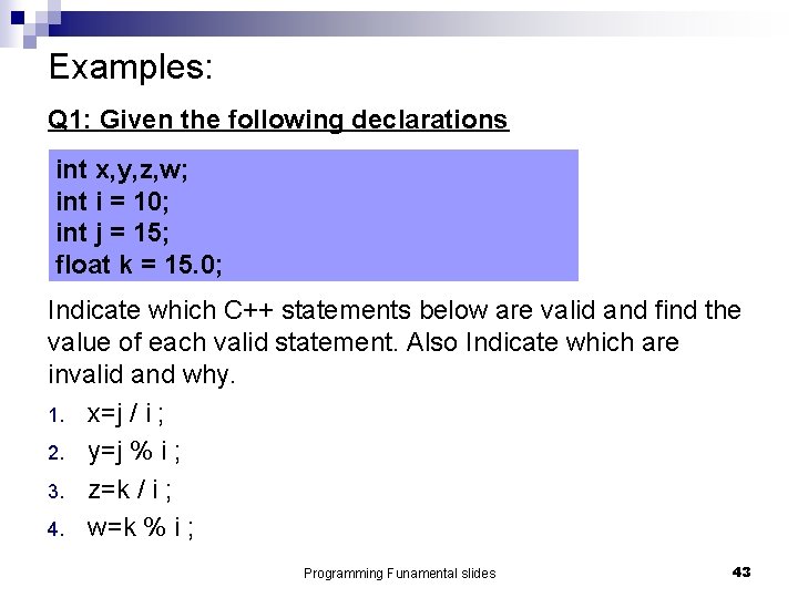 Examples: Q 1: Given the following declarations int x, y, z, w; int i