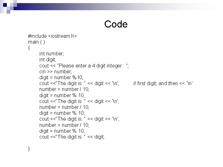 Code #include <iostream. h> main ( ) { int number; int digit; cout <<