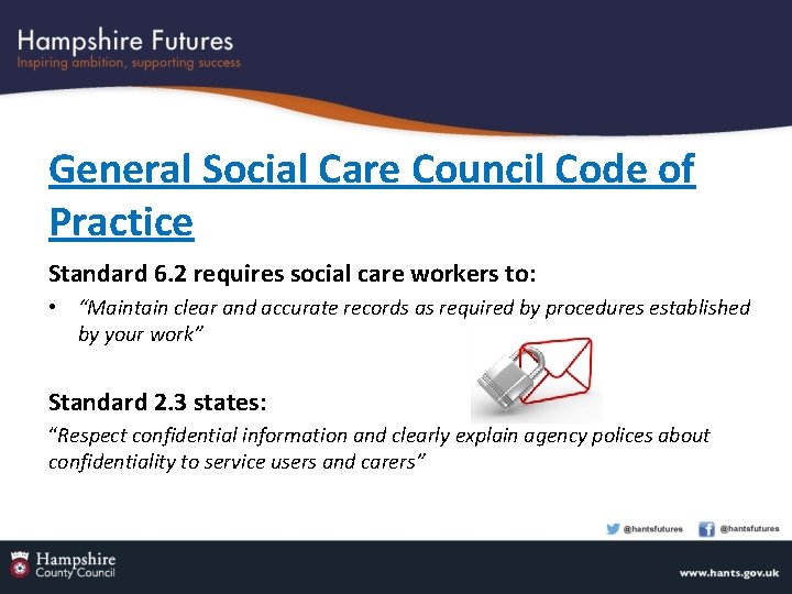 General Social Care Council Code of Practice Standard 6. 2 requires social care workers