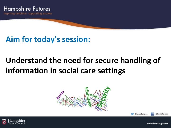 Aim for today’s session: Understand the need for secure handling of information in social
