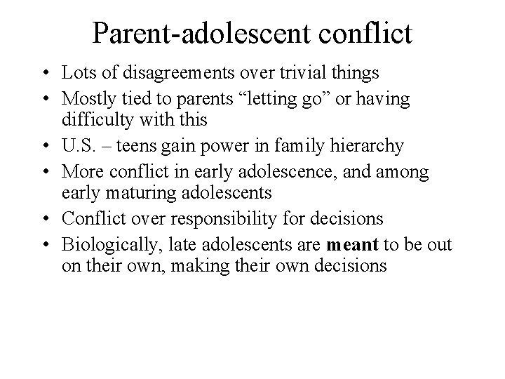 Parent-adolescent conflict • Lots of disagreements over trivial things • Mostly tied to parents