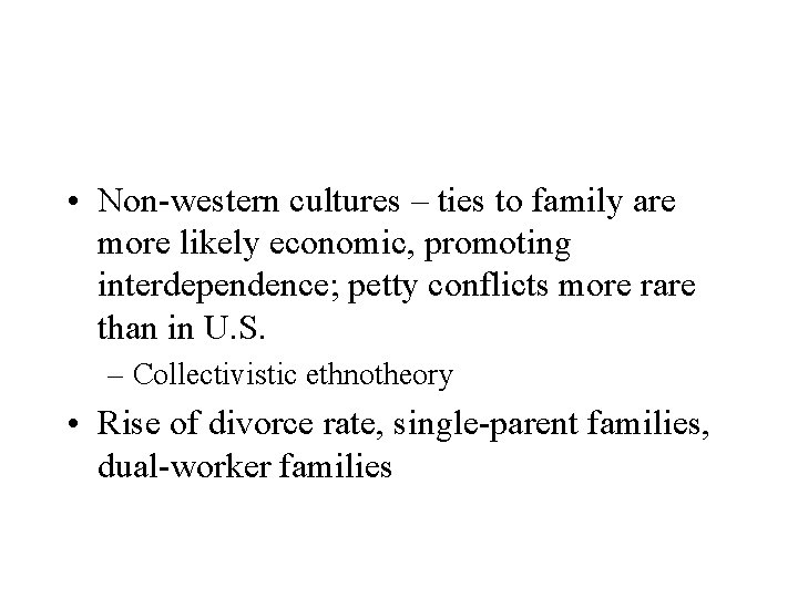  • Non-western cultures – ties to family are more likely economic, promoting interdependence;