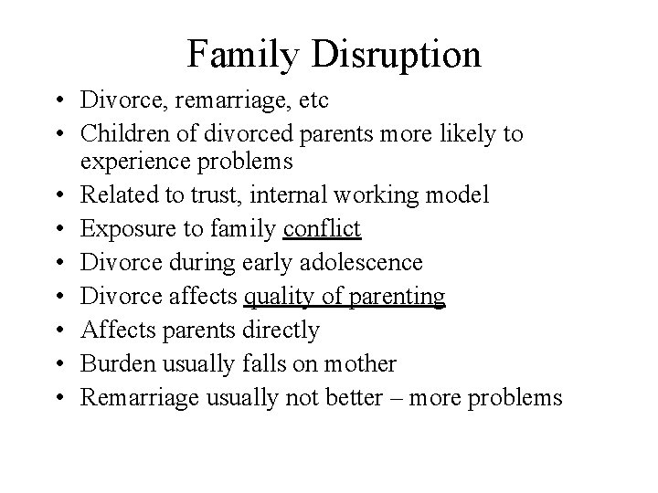 Family Disruption • Divorce, remarriage, etc • Children of divorced parents more likely to
