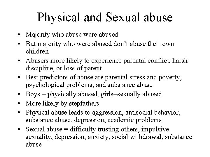 Physical and Sexual abuse • Majority who abuse were abused • But majority who