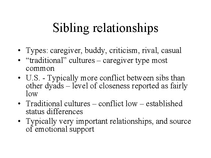 Sibling relationships • Types: caregiver, buddy, criticism, rival, casual • “traditional” cultures – caregiver