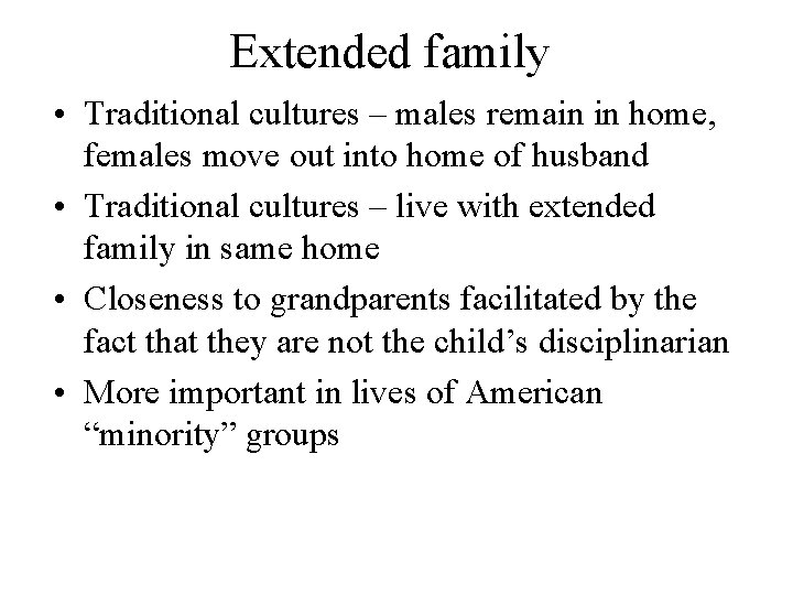 Extended family • Traditional cultures – males remain in home, females move out into