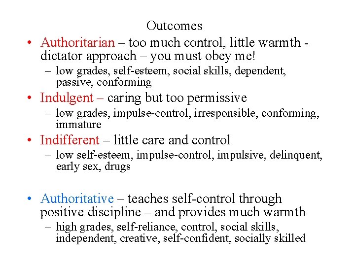 Outcomes • Authoritarian – too much control, little warmth dictator approach – you must