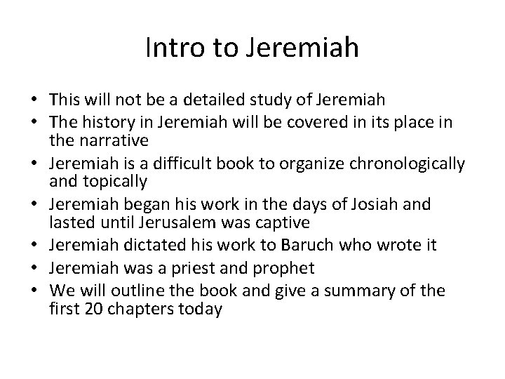 Intro to Jeremiah • This will not be a detailed study of Jeremiah •