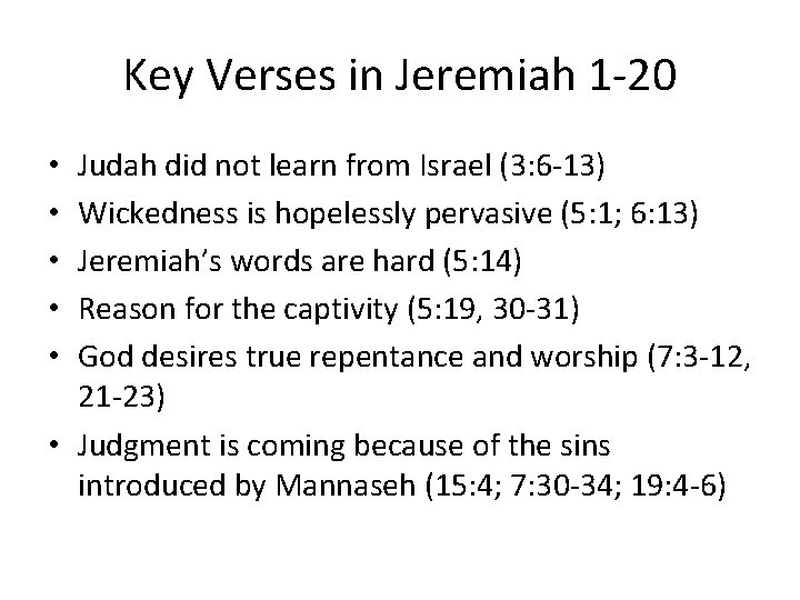 Key Verses in Jeremiah 1 -20 Judah did not learn from Israel (3: 6