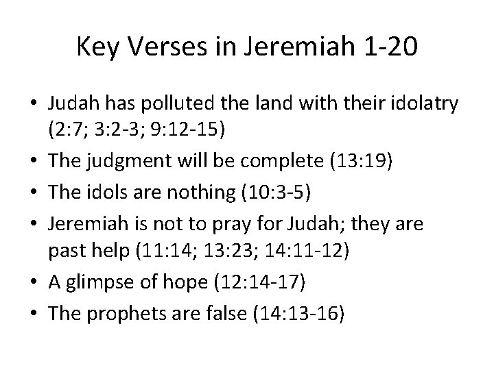 Key Verses in Jeremiah 1 -20 • Judah has polluted the land with their