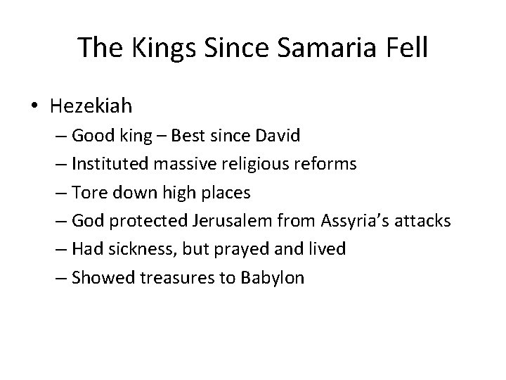 The Kings Since Samaria Fell • Hezekiah – Good king – Best since David