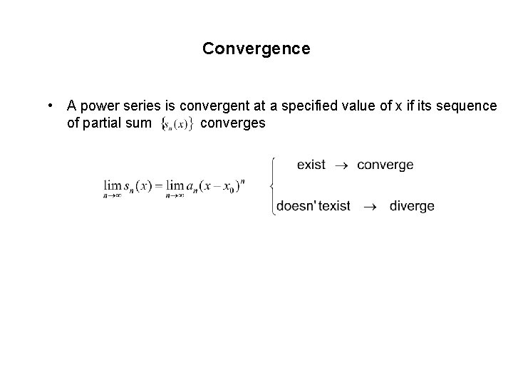 Convergence • A power series is convergent at a specified value of x if Convergence • A power series is convergent at a specified value of x if