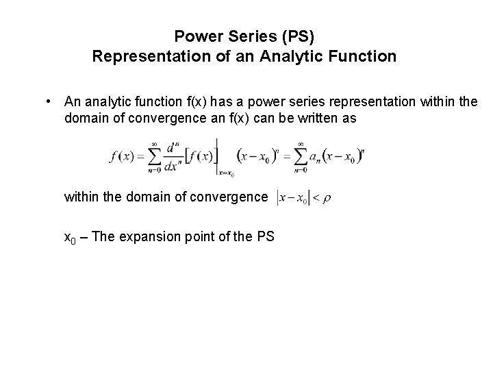 Power Series (PS) Representation of an Analytic Function • An analytic function f(x) has Power Series (PS) Representation of an Analytic Function • An analytic function f(x) has