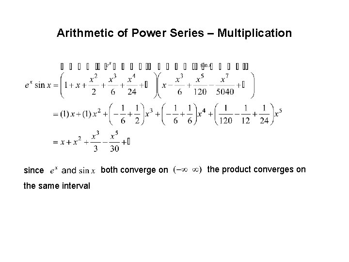 Arithmetic of Power Series – Multiplication since the same interval both converge on the Arithmetic of Power Series – Multiplication since the same interval both converge on the