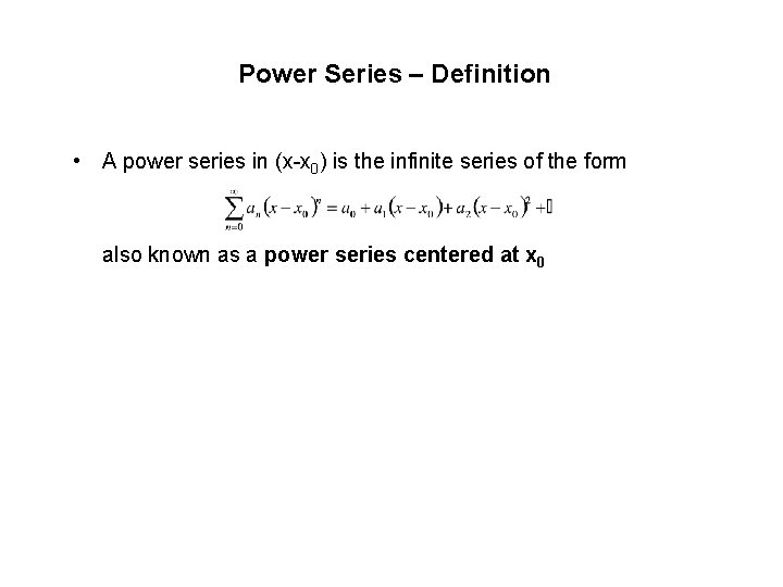 Power Series – Definition • A power series in (x-x 0) is the infinite Power Series – Definition • A power series in (x-x 0) is the infinite
