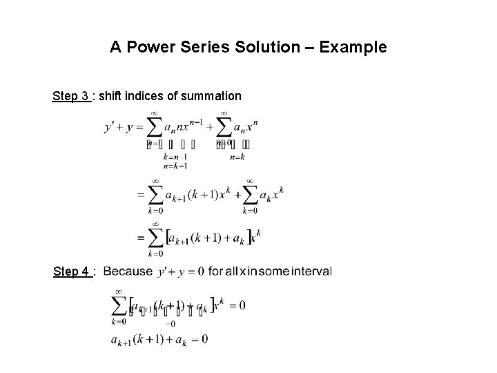 A Power Series Solution – Example Step 3 : shift indices of summation Step A Power Series Solution – Example Step 3 : shift indices of summation Step