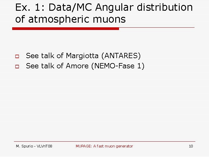 Ex. 1: Data/MC Angular distribution of atmospheric muons o o See talk of Margiotta