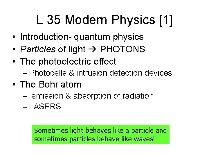 L 35 Modern Physics [1] • Introduction- quantum physics • Particles of light PHOTONS