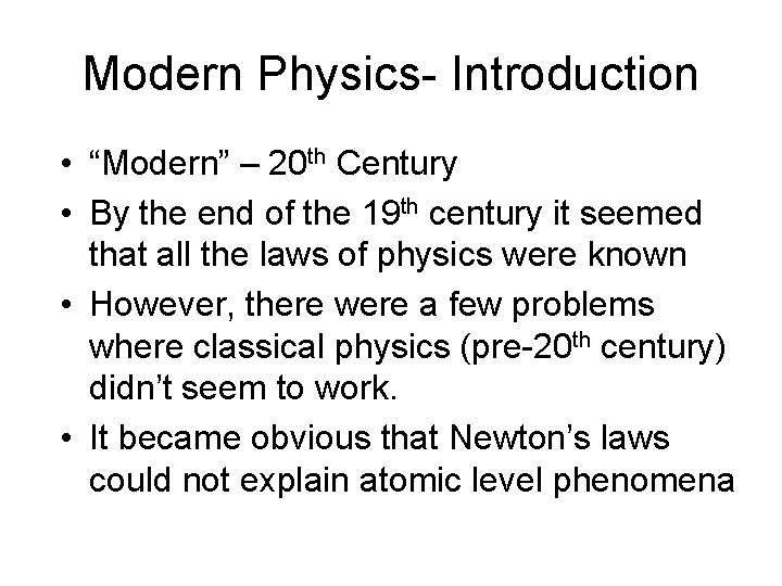 Modern Physics- Introduction • “Modern” – 20 th Century • By the end of