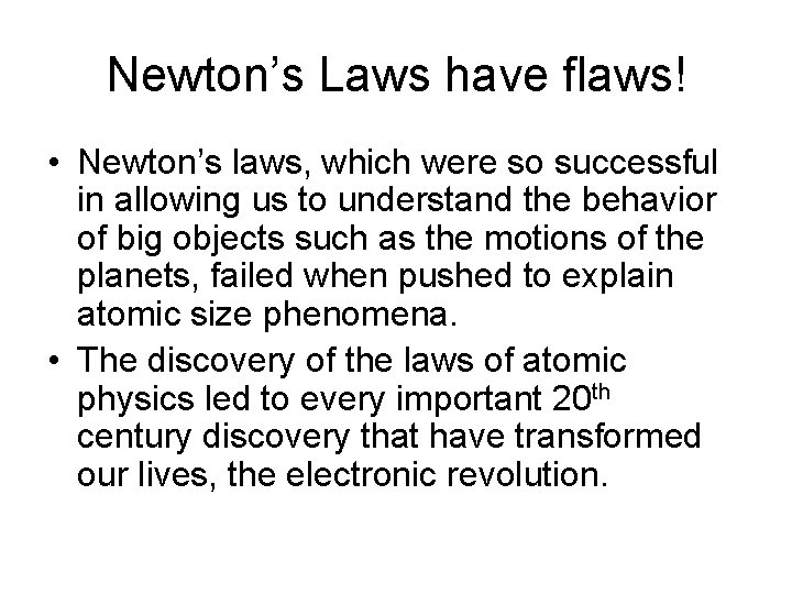 Newton’s Laws have flaws! • Newton’s laws, which were so successful in allowing us