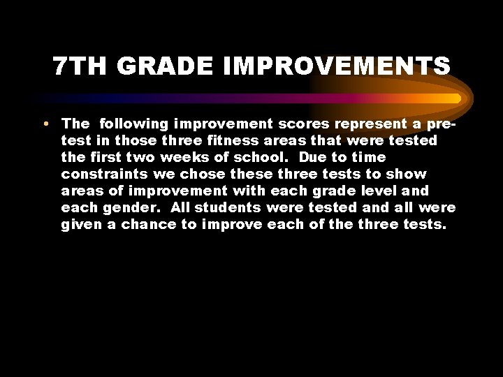 7 TH GRADE IMPROVEMENTS • The following improvement scores represent a pretest in those