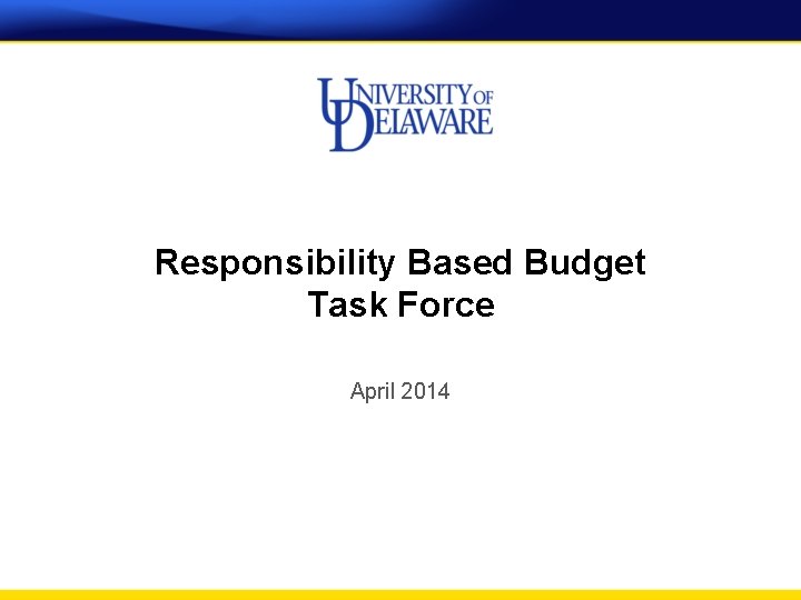 Responsibility Based Budget Task Force April 2014 