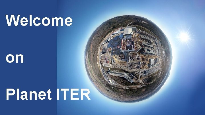 Welcome on Planet ITER 