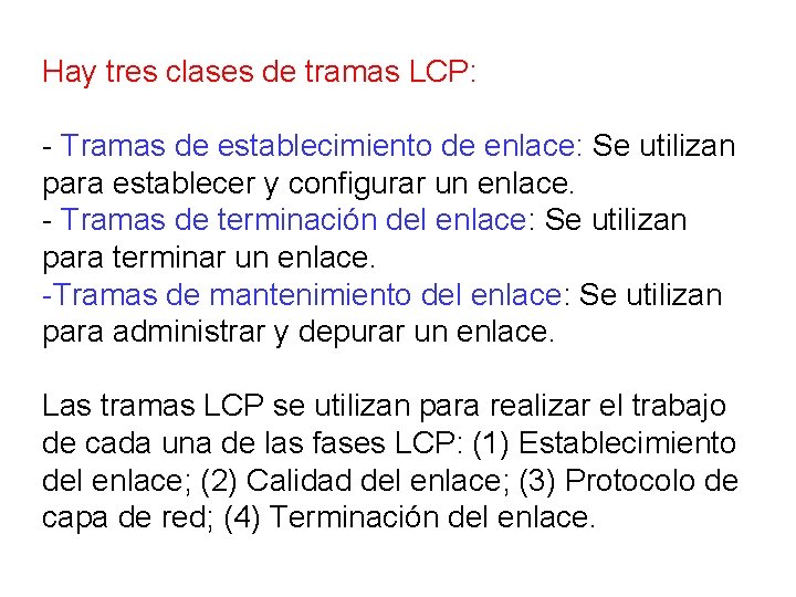 Hay tres clases de tramas LCP: - Tramas de establecimiento de enlace: Se utilizan