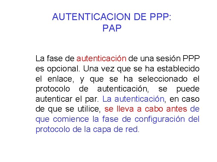 AUTENTICACION DE PPP: PAP La fase de autenticación de una sesión PPP es opcional.
