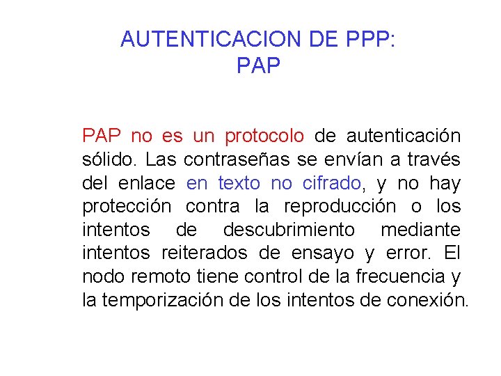 AUTENTICACION DE PPP: PAP no es un protocolo de autenticación sólido. Las contraseñas se