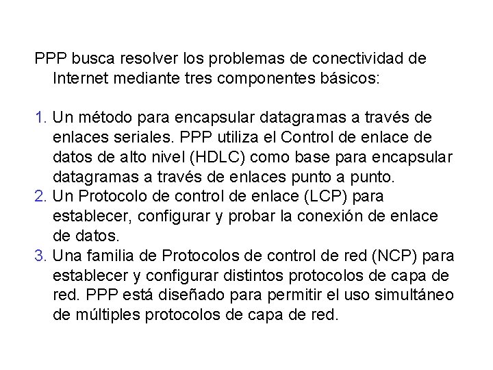 PPP busca resolver los problemas de conectividad de Internet mediante tres componentes básicos: 1.