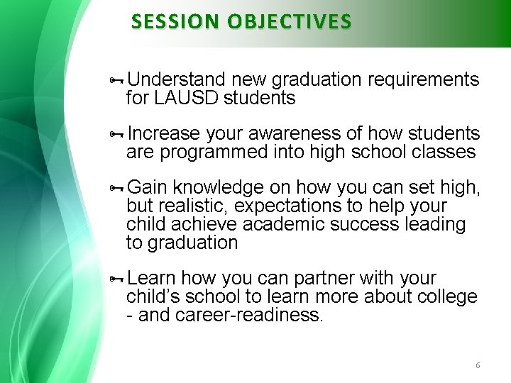 SESSION OBJECTIVES Understand new graduation requirements for LAUSD students Increase your awareness of how