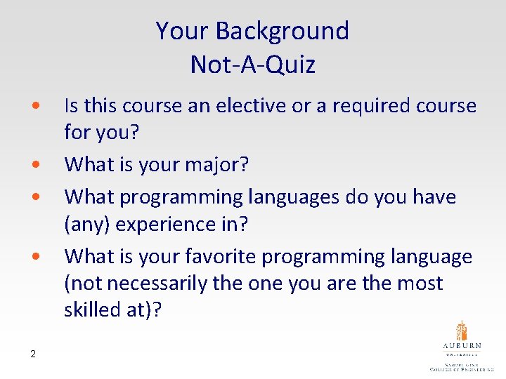 Your Background Not-A-Quiz • Is this course an elective or a required course for