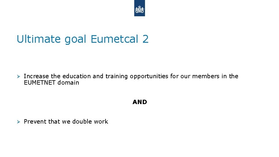 Ultimate goal Eumetcal 2 Ø Increase the education and training opportunities for our members