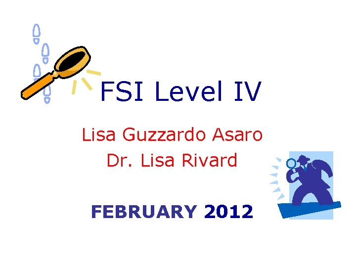 FSI Level IV Lisa Guzzardo Asaro Dr. Lisa Rivard FEBRUARY 2012 