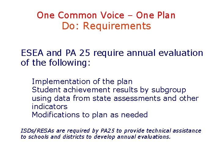 One Common Voice – One Plan Do: Requirements ESEA and PA 25 require annual