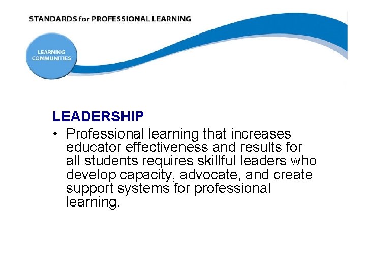 LEADERSHIP • Professional learning that increases educator effectiveness and results for all students requires