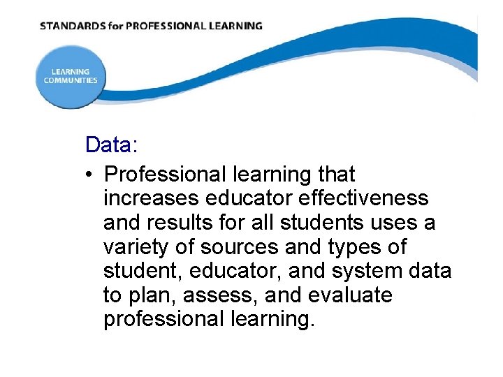 Data: • Professional learning that increases educator effectiveness and results for all students uses