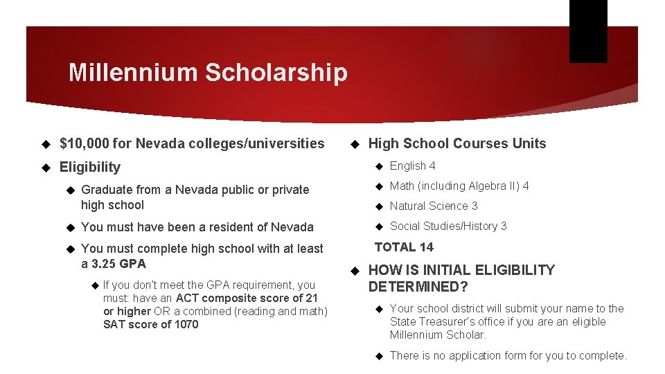 Millennium Scholarship $10, 000 for Nevada colleges/universities Eligibility High School Courses Units English 4 Millennium Scholarship $10, 000 for Nevada colleges/universities Eligibility High School Courses Units English 4