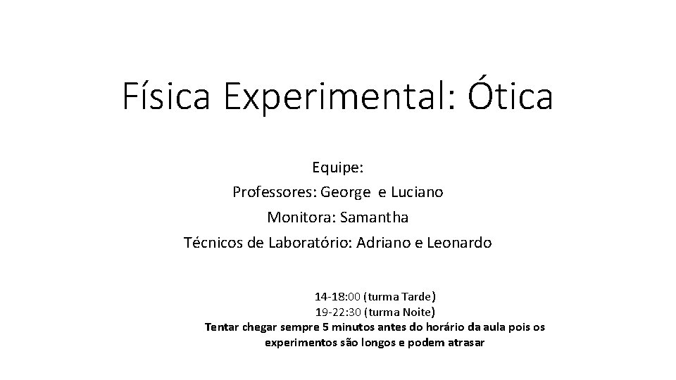 Física Experimental: Ótica Equipe: Professores: George e Luciano Monitora: Samantha Técnicos de Laboratório: Adriano