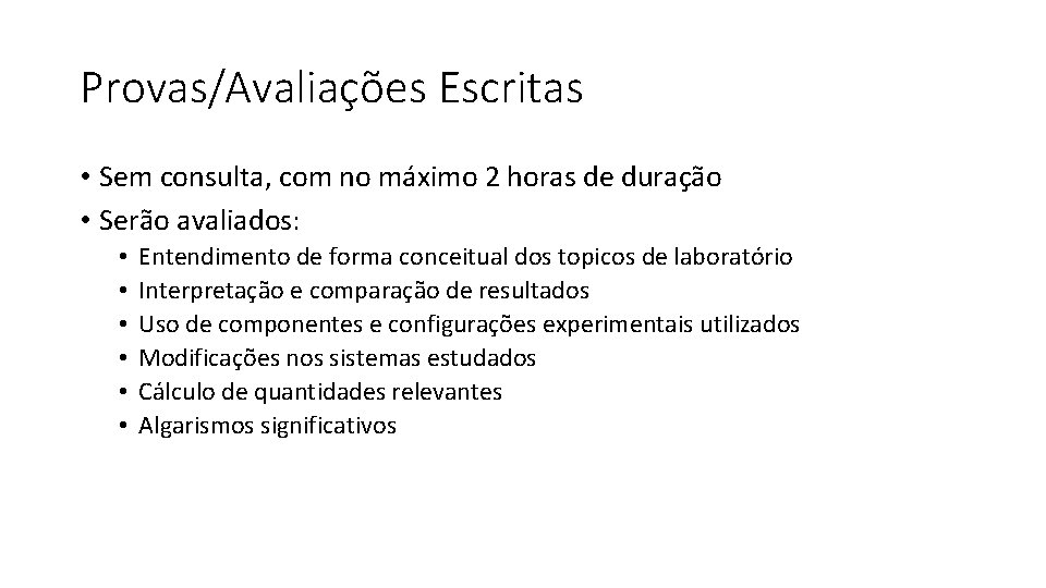 Provas/Avaliações Escritas • Sem consulta, com no máximo 2 horas de duração • Serão