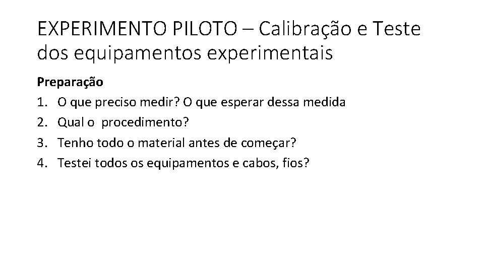EXPERIMENTO PILOTO – Calibração e Teste dos equipamentos experimentais Preparação 1. O que preciso